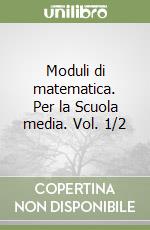 Moduli di matematica. Per la Scuola media. Vol. 1/2 libro