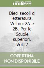 Dieci secoli di letteratura. Volumi 2A e 2B. Per le Scuole superiori. Vol. 2 libro