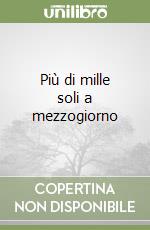 Più di mille soli a mezzogiorno libro