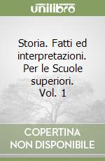 Storia. Fatti ed interpretazioni. Per le Scuole superiori. Vol. 1 libro