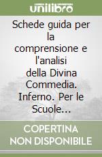 Schede guida per la comprensione e l'analisi della Divina Commedia. Inferno. Per le Scuole superiori libro