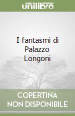 I fantasmi di Palazzo Longoni libro