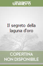 Il segreto della laguna d'oro libro