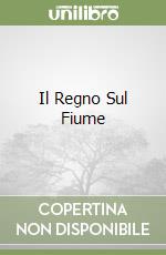 Il Regno Sul Fiume libro