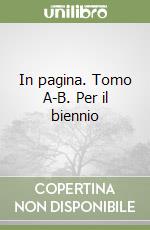 In pagina. Tomo A-B. Per il biennio libro