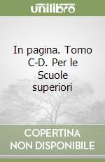 In pagina. Tomo C-D. Per le Scuole superiori libro