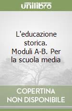 L'educazione storica. Moduli A-B. Per la scuola media libro