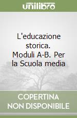 L'educazione storica. Moduli A-B. Per la Scuola media libro