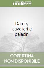 Dame, cavalieri e paladini libro
