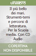 Il più bello dei mari. Strumenti-temi e percorsi di letteratura. Per la Scuola media. Con CD Audio libro