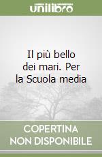 Il più bello dei mari. Per la Scuola media libro