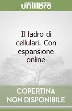 Il ladro di cellulari. Con espansione online libro