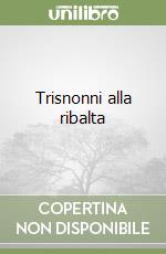 Trisnonni alla ribalta libro