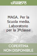 MAGA. Per la Scuola media. Laboratorio per la 3ªclasse libro