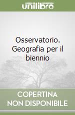 Osservatorio. Geografia per il biennio libro