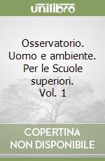 Osservatorio. Uomo e ambiente. Per le Scuole superiori. Vol. 1 libro