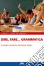 Dire, fare... grammatica. Tomi A-B. Con percorsi base e guida docente. Per la Scuola media. Con CD-ROM libro