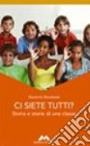 Ci siete tutti? Storia e storie di una classe libro