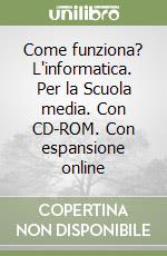 Come funziona? L'informatica. Per la Scuola media. Con CD-ROM. Con espansione online libro