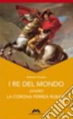 I re del mondo. La corona ferrea rubata libro