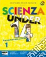 Scienza under 14. Protagonisti delle scienze. Volume A-B-C-D. Per la Scuola media. Con CD-ROM. Con espansione online libro