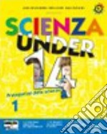 Scienza under 14. Protagonisti delle scienze. Per la Scuola media. Con CD-ROM. Con espansione online. Vol. 1 libro usato