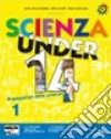 Scienza under 14. Protagonisti delle scienze. Per la Scuola media. Con CD-ROM. Con espansione online. Vol. 1 libro