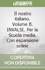 Il nostro italiano. Volume B. INVALSI. Per la Scuola media. Con espansione online libro