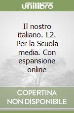 Il nostro italiano. L2. Per la Scuola media. Con espansione online libro