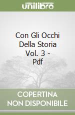 Download Gratuito Con gli occhi della storia vol. 3 - pdf PDF