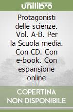 Protagonisti delle scienze. Vol. A-B. Per la Scuola media. Con CD. Con e-book. Con espansione online libro