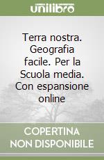 Terra nostra. Geografia facile. Per la Scuola media. Con espansione online libro