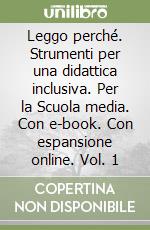 Leggo perché. Strumenti per una didattica inclusiva. Per la Scuola media. Con e-book. Con espansione online. Vol. 1 libro