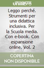 Leggo perché. Strumenti per una didattica inclusiva. Per la Scuola media. Con e-book. Con espansione online. Vol. 2 libro