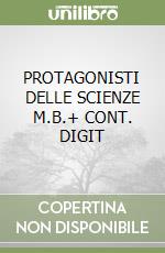 PROTAGONISTI DELLE SCIENZE  M.B.+ CONT. DIGIT libro