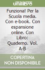 Funziona! Per la Scuola media. Con e-book. Con espansione online. Con Libro: Quaderno. Vol. A-B libro