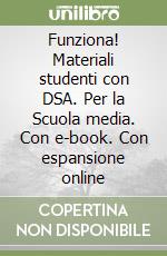 Funziona! Materiali studenti con DSA. Per la Scuola media. Con e-book. Con espansione online libro