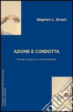 Azione e condotta: Tommaso D'Aquino e la teoria dell'azione libro