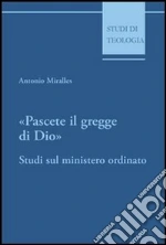 Pascete il gregge di Dio. Studi sul ministero ordinato libro