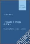 Pascete il gregge di Dio. Studi sul ministero ordinato libro di Miralles Antonio