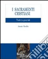 I sacramenti cristiani. Trattato generale libro