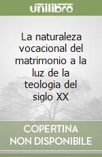 La naturaleza vocacional del matrimonio a la luz de la teologia del siglo XX libro