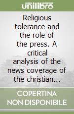 Religious tolerance and the role of the press. A critical analysis of the news coverage of the christian minority in India