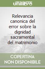 Relevancia canonica del error sobre la dignidad sacramental del matrimonio