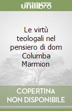 Le virtù teologali nel pensiero di dom Columba Marmion