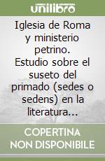 Iglesia de Roma y ministerio petrino. Estudio sobre el suseto del primado (sedes o sedens) en la literatura teológica postconciliar libro