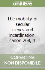 The mobility of secular clerics and incardination: canon 268, 1 libro