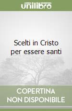 Scelti in Cristo per essere santi