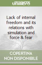 Lack of internal freedom and its relations with simulation and force & fear libro