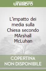 L'impatto dei media sulla Chiesa secondo MArshall McLuhan